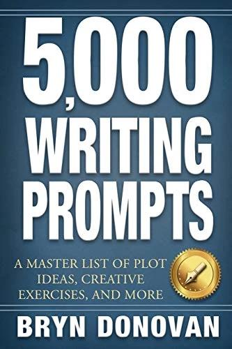 5000 Writing Prompts: A Master List of Plot Ideas, Creative Exercises, and More by Bryn Donovan