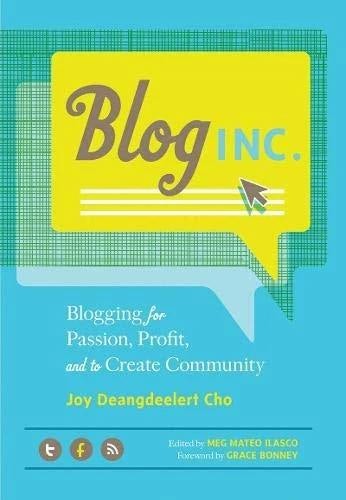 Blog, Inc.: Blogging for Passion, Profit, and to Create Community by Joy Deangdeelert Cho