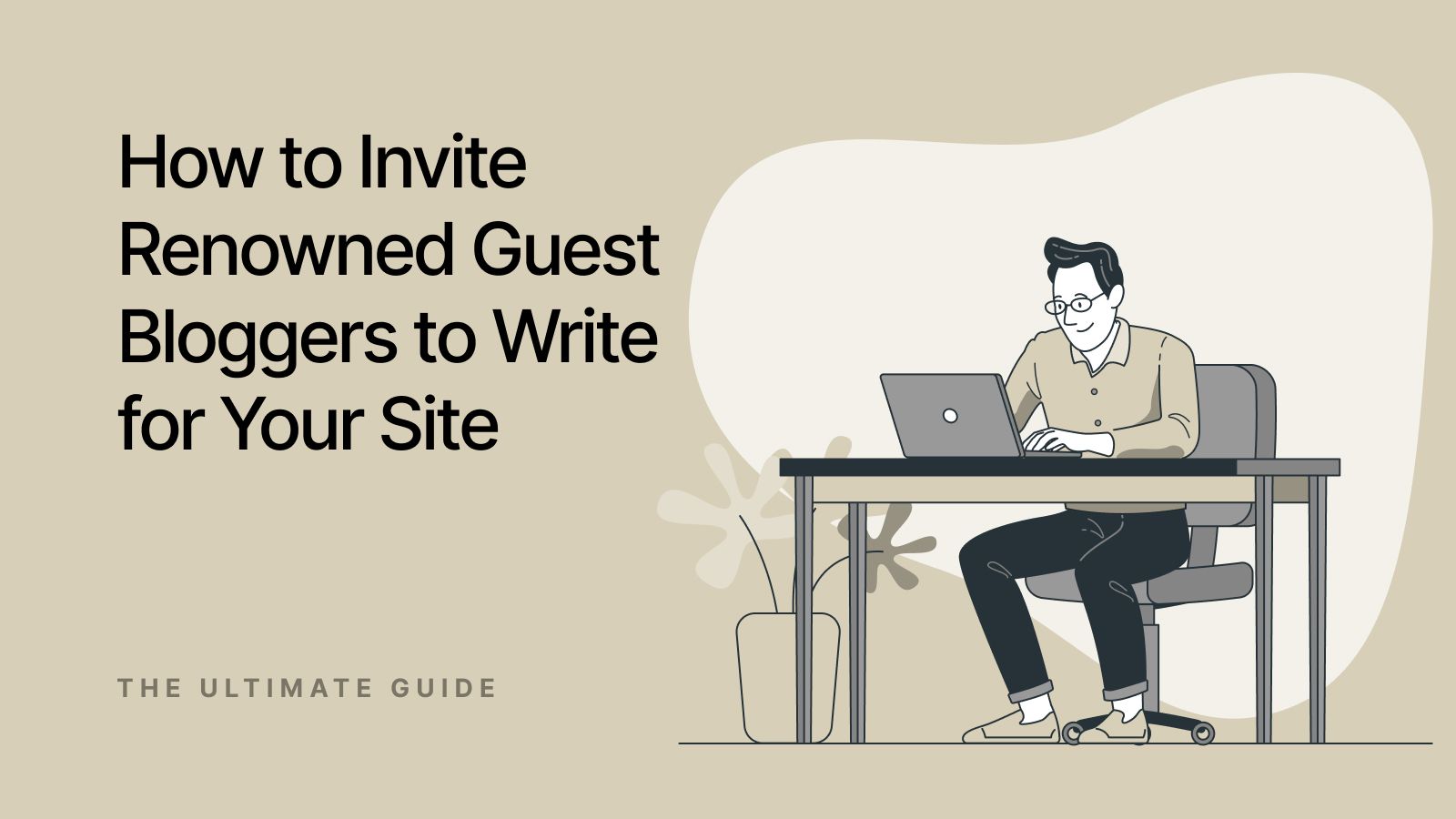 how to invite renowned guest bloggers to write for your site